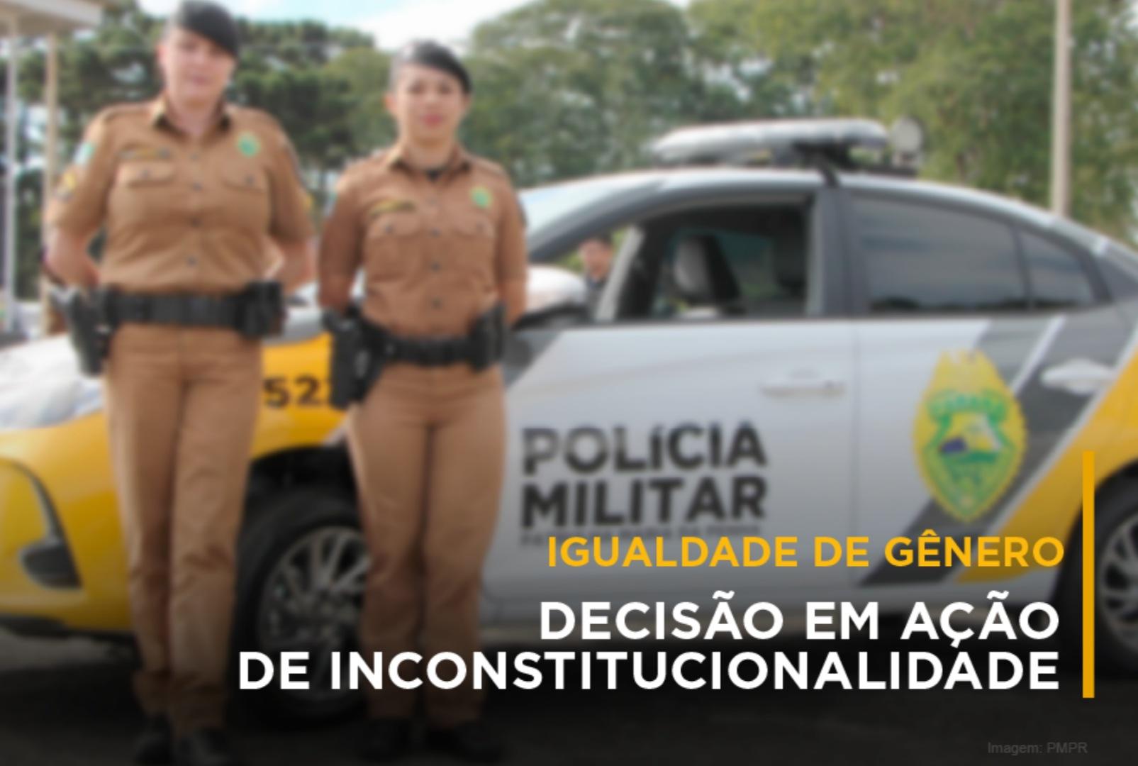 foto de A partir de ação do MPPR, STF considera inconstitucional lei estadual que limita ingresso de mulheres na Polícia Militar