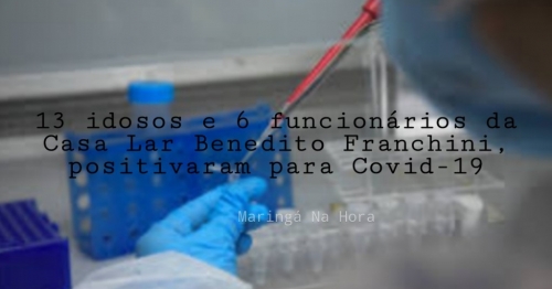 13 idosos e 6 funcionários da Casa Lar Benedito Franchini, positivaram para Covid-19