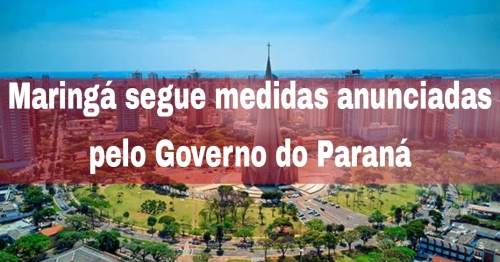 Maringá segue medidas anunciadas pelo Governo do Paraná