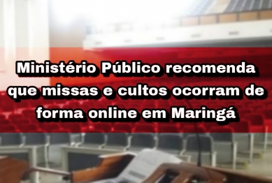 foto de Ministério Público recomenda que missas e cultos ocorram de forma online em Maringá