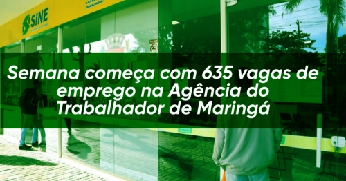 Semana começa com 635 vagas de emprego na Agência do Trabalhador de Maringá