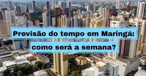 Previsão do tempo em Maringá: como será a semana?